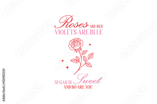 Roses Are Red Violets Are Blue Sugar Is Sweet And So Are You, Valentines Day SVG Typography T Shirt Design