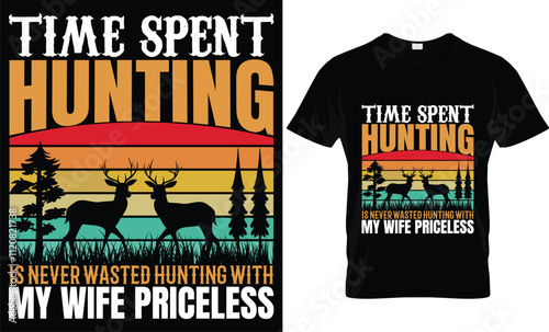  TIME SPENT HUNTING IS NEVER WASTED HUNTING WITH MY WIFE PRICELESS photo