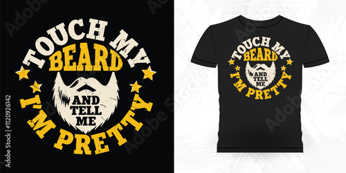 Touch My Beard And Tell Me I'm Pretty Funny Beard Lover Retro Vintage Beard T-shirt Design