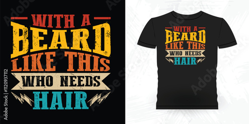 With A Beard Like This Who Need Hair Funny Beard Lover Retro Vintage Beard T-shirt Design