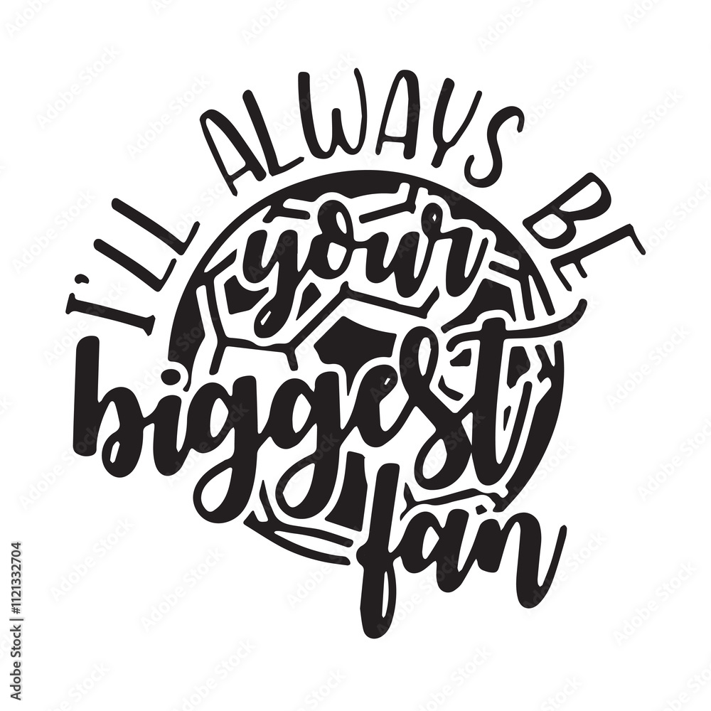 i'll always be your biggest fan background inspirational positive quotes, motivational, typography, lettering design i'll always be your biggest fan background inspirational positive quotes, motivational, typography, lettering design