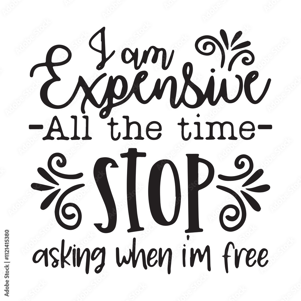 i am expensive all the time stop background inspirational positive quotes, motivational, typography, lettering design i am expensive all the time stop background inspirational positive quotes, motivational, typography, lettering design