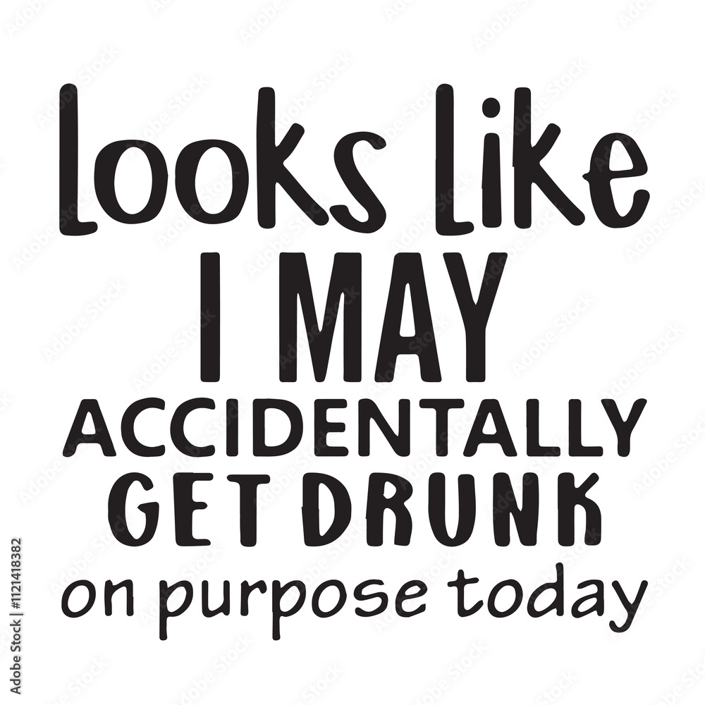 looks like i may accidentally get drunk background inspirational positive quotes, motivational, typography, lettering design looks like i may accidentally get drunk background inspirational positive quotes, motivational, typography, lettering design
