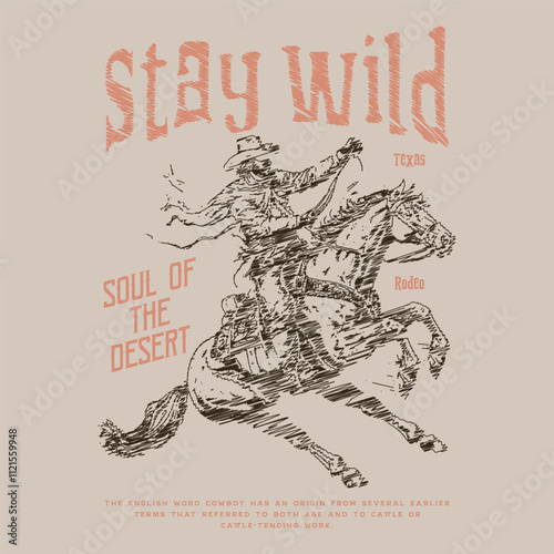 Stay wild.Rodeo cowboy riding wild horse, Retro Western Adventure T shirt Design, Cowboy vintage hand drawn illustration, Cowboy artwork, desert for apparel, Vintage typography wild west