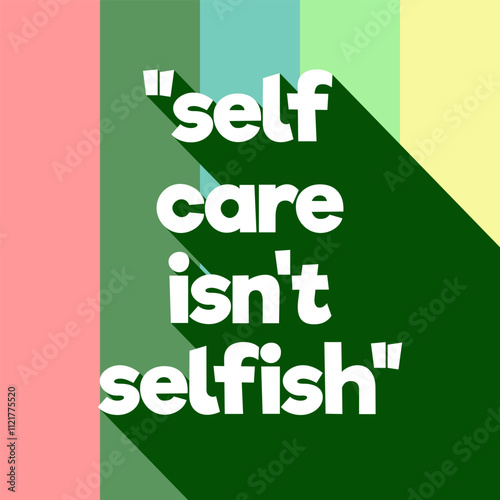 Self care isn't selfish poster with long shadow. Quote Poster Template. Quote background vector illustration, easy to edit, resize or color for your business