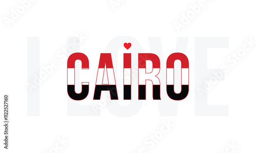 I Love Cairo, Typographic Design of I Love Cairo with a flag of Egypt on a white background, Capital city of Egypt with heart, Cairo, I love Egypt