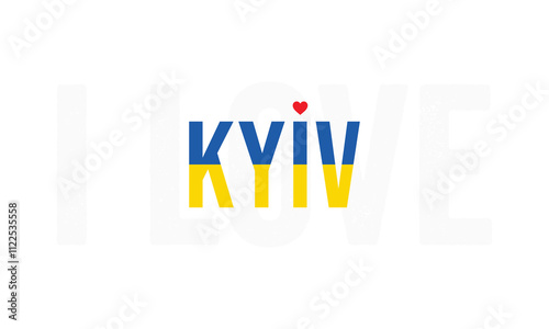 I Love Kyiv, Typographic Design of I Love Kyiv with Ukraine Flag Typography on a white background, Kyiv the City of Ukraine with heart on white background, I love Ukraine
