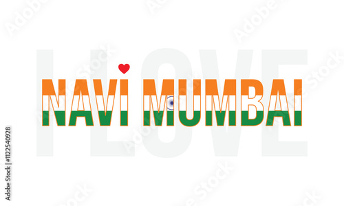 I Love Navi Mumbai, Typographic Design of I Love Navi Mumbai with a flag typography of India on a white background, Navi Mumbai the city of India with heart on white background, I love India