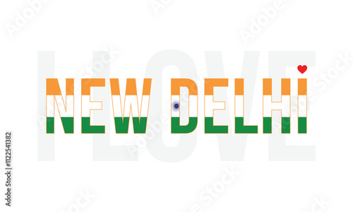 I Love New Delhi, Typographic Design of I Love New Delhi with a flag typography of India on a white background, New Delhi the capital of India with heart on white background, I love India