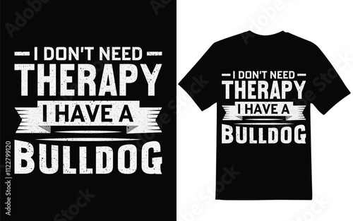 bulldog t-shirt design, I don't need therapy i have a bulldog t-shirt design