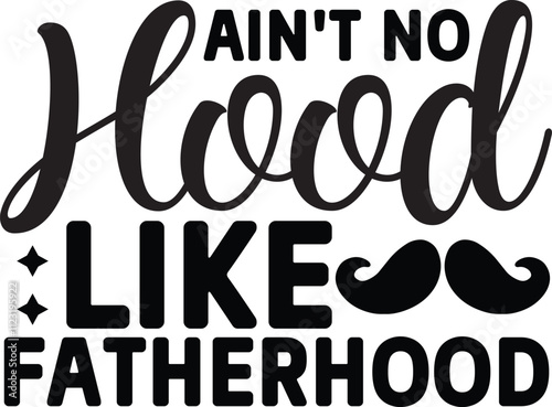 ain't no hood like fatherhood SVG