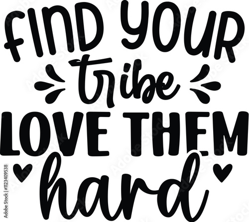 Find Your Tribe Love Them Hard