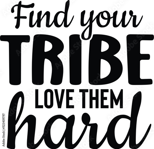 Find Your Tribe Love Them Hard