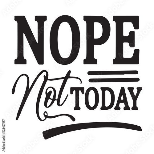 nope not today background inspirational positive quotes, motivational, typography, lettering design