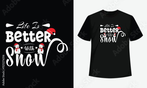 Merry Christmas- t shirt design, Life is better with snow vector t shirt design, Christmas day lettering t shirt design.