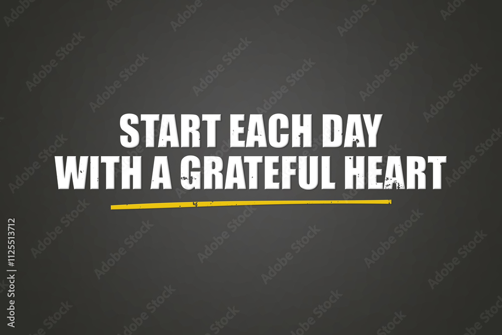 Start each day with a grateful heart. A blackboard with white text. Illustration with grunge text style. Start each day with a grateful heart. A blackboard with white text. Illustration with grunge text style.