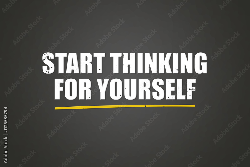 Obraz premium Start thinking for yourself. A blackboard with white text. Illustration with grunge text style.