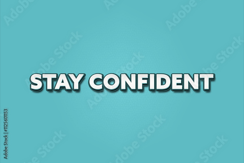 Stay confident. A Illustration with white text isolated on light green background.