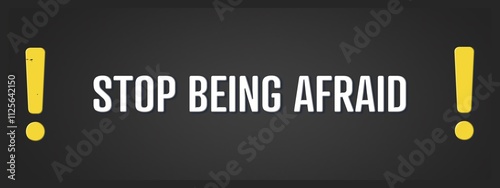 Photos Stop being afraid