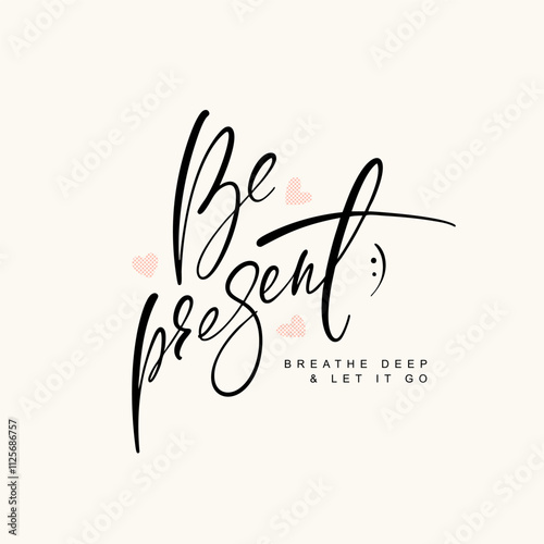 Hand written ink words be present breathe deep and let it go. Minimalistic calligraphy card template. Common words modern greeting lettering vector image.