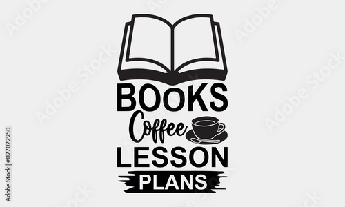 Books Coffee Lesson Plans-Teacher Tote t shirts design, Calligraphy t shirt design,Hand drawn lettering phrase, Silhouette,Isolated on white background, Files for Cutting Cricut and svg EPS 10