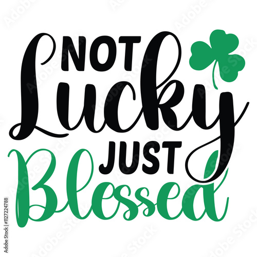 not lucky just blessed.it is svg petrick's day's svg design for use anywhere,