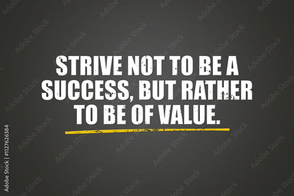 Strive not to be a success, but rather to be of value. A blackboard with white text. Illustration with grunge text style. Strive not to be a success, but rather to be of value. A blackboard with white text. Illustration with grunge text style.