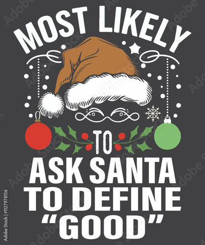 Most Likely To Ask Santa to define good Christmas Family T-Shirt design vector, holiday cheer, december 25th, design boasts christmas elements, holiday appeal, christmas 
