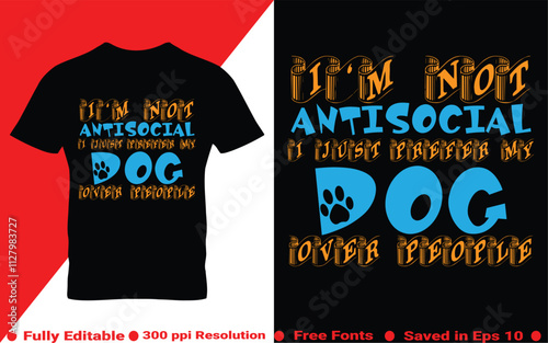 I'm not antisocial I just prefer my dog over people typography t-shirt design. Perfect for print items and bags, poster, sticker, banner. Vector illustration saved in EPS 10 and fully editable.