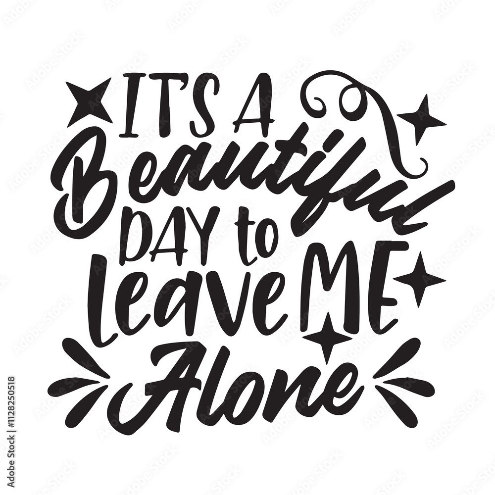 it's a beautidul day to leave me alone background inspirational positive quotes, motivational, typography, lettering design it's a beautidul day to leave me alone background inspirational positive quotes, motivational, typography, lettering design