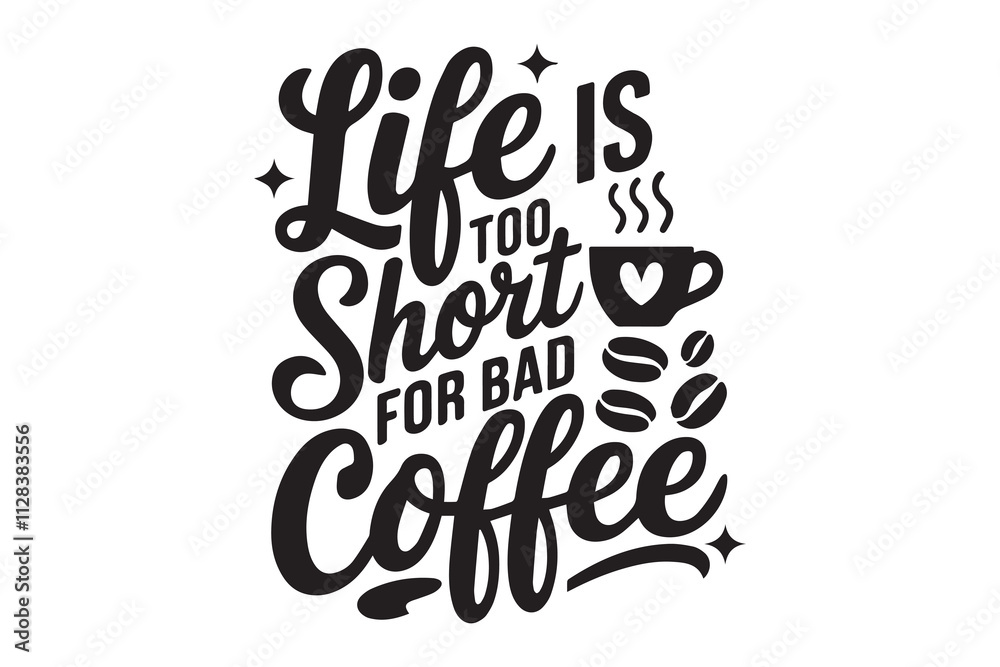 life is too short for bad coffee typography design life is too short for bad coffee typography design