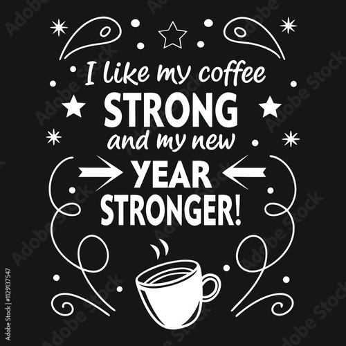 Typography t-shirt design with text "I like my coffee strong and my new year stronger " Adobe Illustrator Artwork