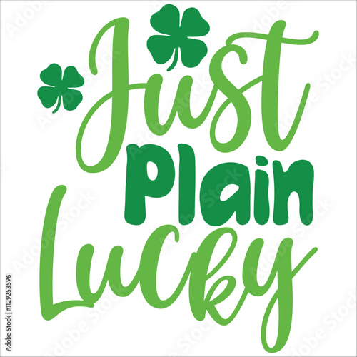 just plain lucky.it is a svg st petrick's day's svg design for use anywhere