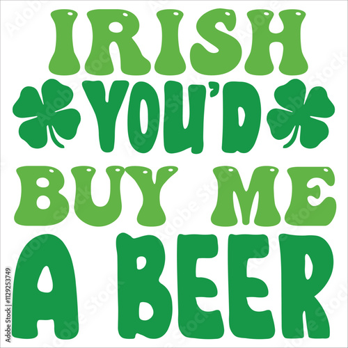 irish you'd buy me a beer.it is a  svg petrick's day's svg design for use anywhere