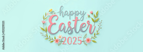 Inscription in soft pink colors “Happy Easter 2025”. Inscription center of banner decorated with sprigs of greenery and flowers on pastel blue background. Concept of Easter postcard, advertising