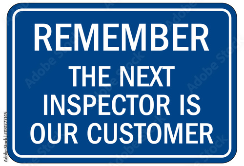 Quality control sign remember the next inspector is our customer