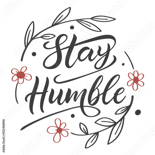 Stay Humble Floral Typography Design: A delicate floral wreath encircles a hand-drawn calligraphy inscription urging humility. The design is perfect for creating motivational posters, greeting cards.