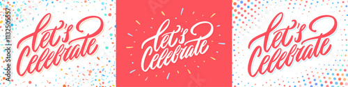 Let's celebrate. Vector typography. Three color and design variations.