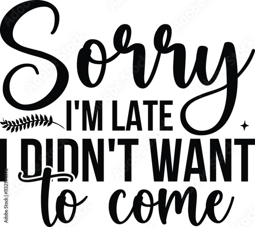 Sorry I'm late I didn't want to come SVG Design