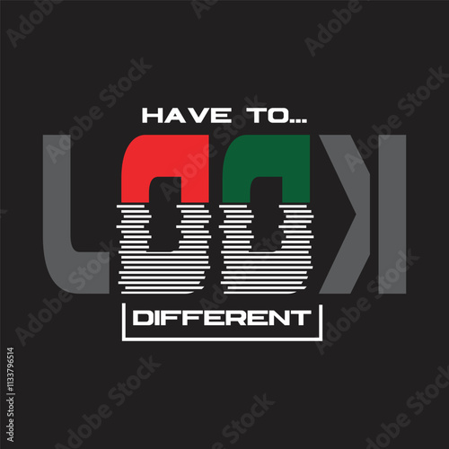 have to look different design typography vector illustration