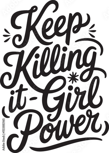 lettering phrase keep killing it-girl power, typography t shirt