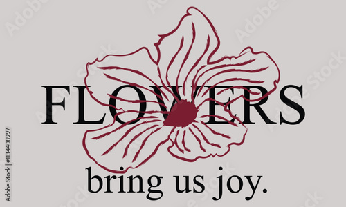 Flower Brings Us Joy painting effect vector art, flower graphic artwork for t-shirts, stickers, posters, and floral artwork for, graphic print.