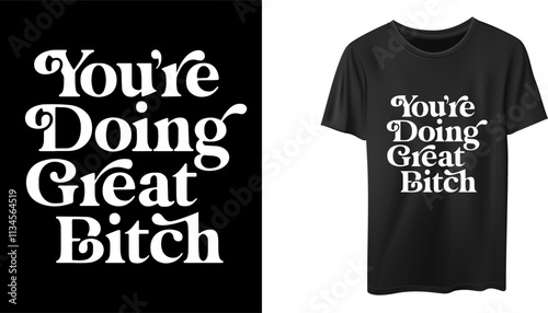 You are doing great bitch t shirt design 