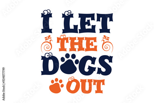 I Let the Dogs Out, dog SVG, typography design.