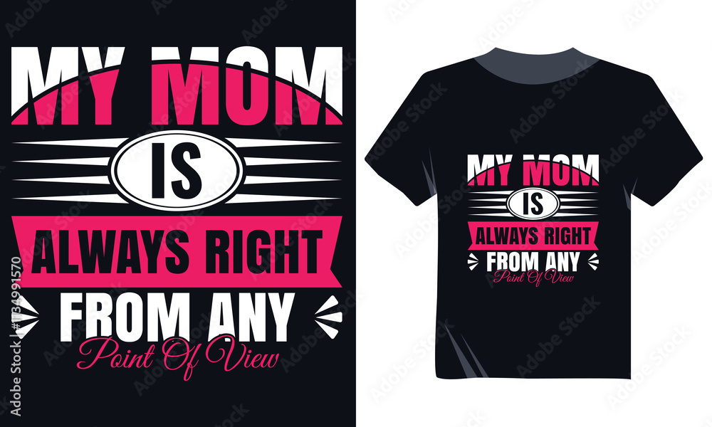Fototapeta premium My Mom Is Always Right Typography T-Shirt Design: Funny and Loving Mom Quote