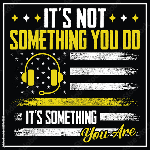 It Is Not Something You Do It Is Something You Are  911 dispatcher T-shirt Design, Dispatcher Shirt, Gift Gor Dispatcher, Thin Yellow Line