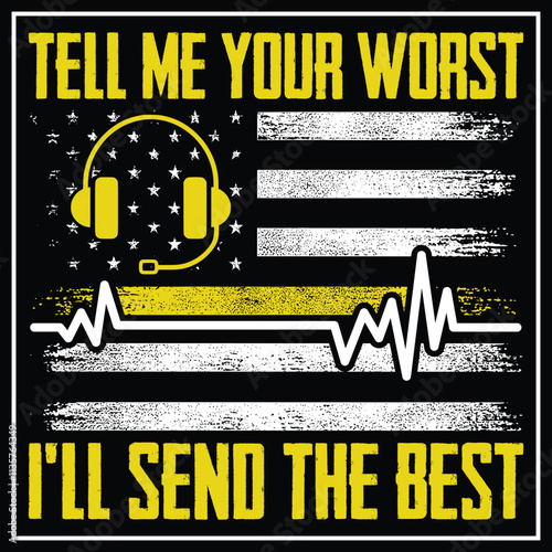 911 Dispatcher Flag Tell Me Your Worst I'll Send The Best T-Shirt Design, Dispatcher Shirt, Gift Gor Dispatcher, Thin Yellow Line