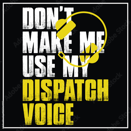 Don't Make Me Use My Dispatcher Voice 911 Dispatch Operator T-Shirt Design, 911 Dispatcher Gift,  Emergency Dispatcher, Thin Yellow Line 911 Dispatcher