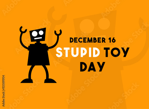 Stupid Toy Day. December 16.