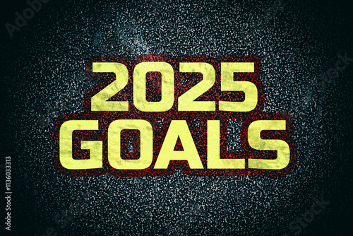 2025, Goals. Motivational sticker on the asphalt road. Goals and plans for the next year. Business. Lifestyle. Motivation.